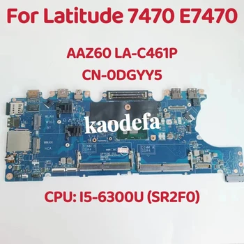 AAZ60 LA-C461P Placa de baza Pentru Dell Latitude 7470 E7470 Laptop Placa de baza CPU: I5-6300U SR2F0 DDR4 NC-0DGYY5 0DGYY5 100% Test OK