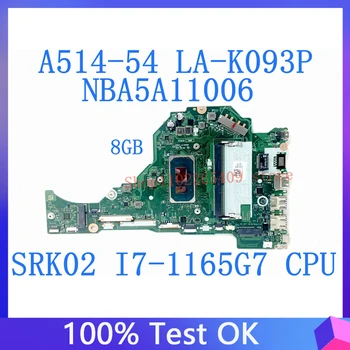 Pentru Acer Aspire A514-54 A515-56 A315-58 FH5AT LA-K093P Laptop Placa de baza cu SRK02 I7-1165G CPU 8G RAM DDR4 100% Test OK